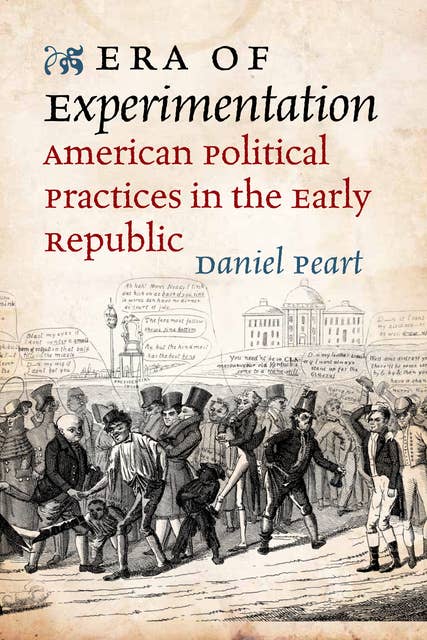 Era of Experimentation: American Political Practices in the Early Republic