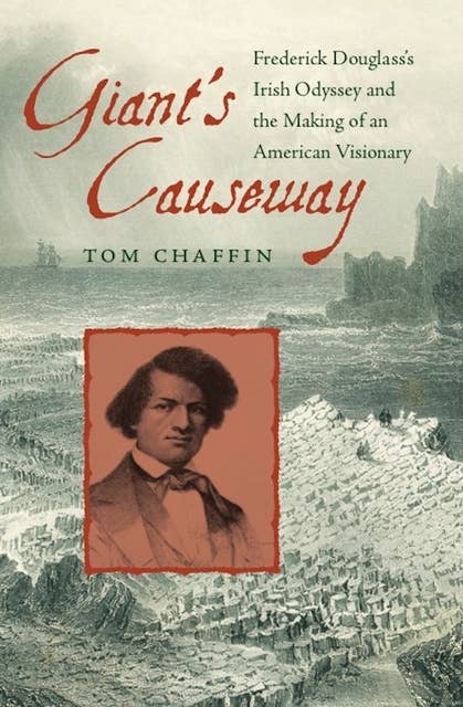 Giant's Causeway: Frederick Douglass's Irish Odyssey and the Making of an American Visionary