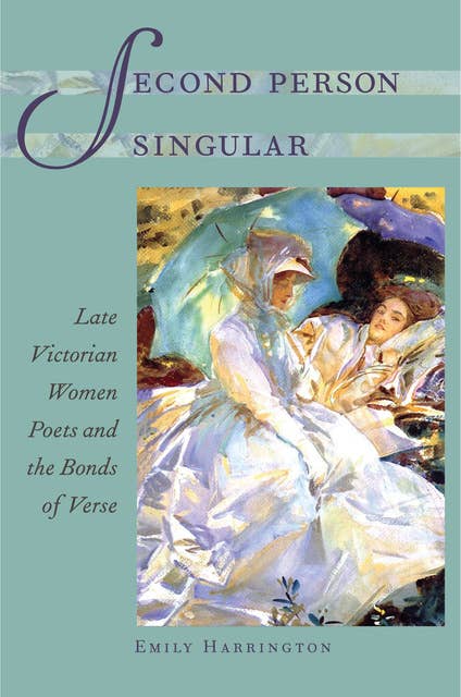 Second Person Singular: Late Victorian Women Poets and the Bonds of Verse