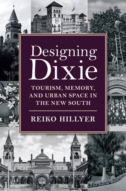 Designing Dixie: Tourism, Memory, and Urban Space in the New South