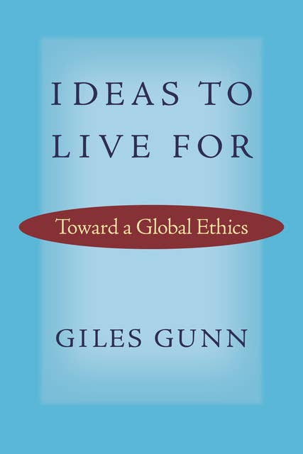 Ideas to Live For: Toward a Global Ethics
