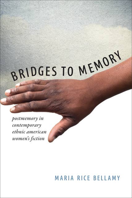 Bridges to Memory: Postmemory in Contemporary Ethnic American Women's Fiction