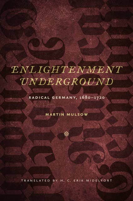 Enlightenment Underground: Radical Germany, 1680-1720