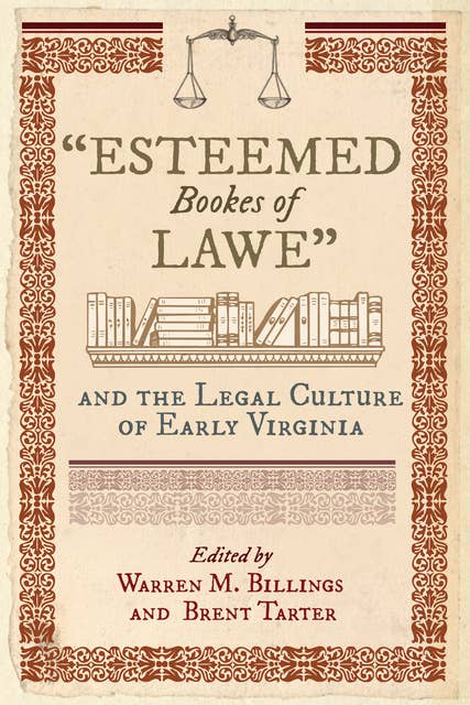 "Esteemed Bookes of Lawe" and the Legal Culture of Early Virginia