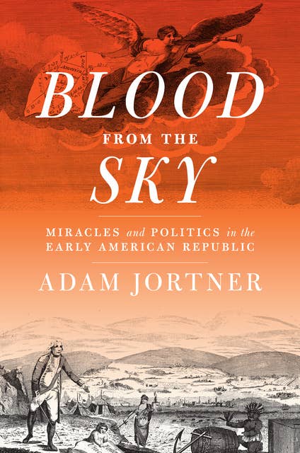Blood from the Sky: Miracles and Politics in the Early American Republic