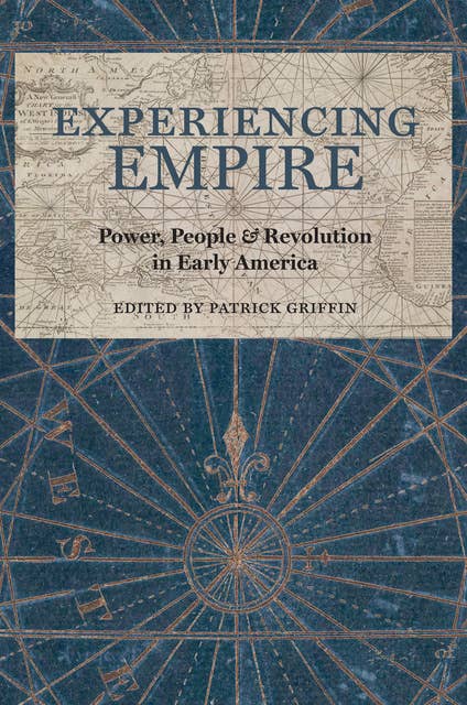 Experiencing Empire: Power, People, and Revolution in Early America