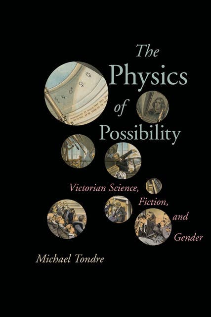 The Physics of Possibility: Victorian Fiction, Science, and Gender