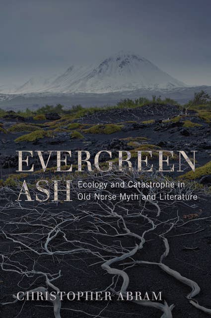 Evergreen Ash: Ecology and Catastrophe in Old Norse Myth and Literature