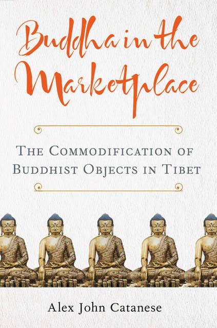 Buddha in the Marketplace: The Commodification of Buddhist Objects in Tibet