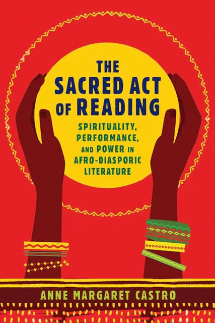 The Sacred Act of Reading: Spirituality, Performance, and Power in Afro-Diasporic Literature