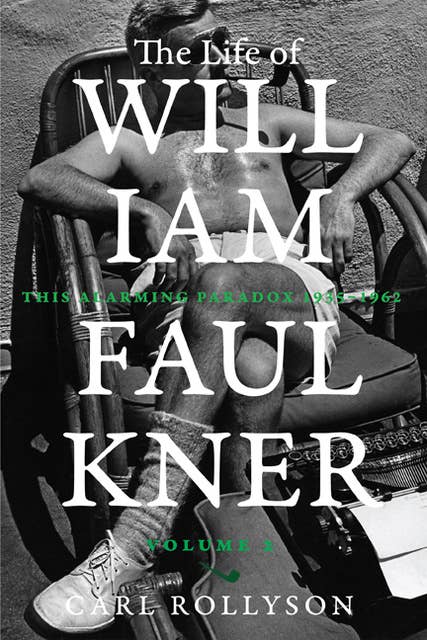The Life of William Faulkner: This Alarming Paradox, 1935–1962