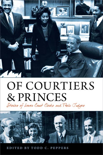 Of Courtiers and Princes: Stories of Lower Court Clerks and Their Judges