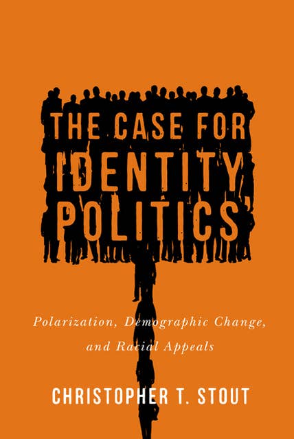 The Case for Identity Politics: Polarization, Demographic Change, and Racial Appeals