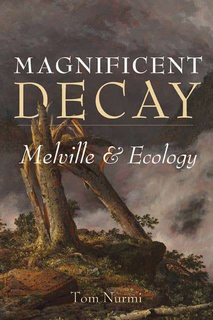 Magnificent Decay: Melville and Ecology