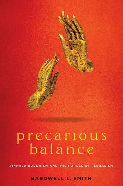 Precarious Balance: Sinhala Buddhism and the Forces of Pluralism