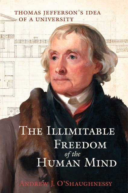 The Illimitable Freedom of the Human Mind: Thomas Jefferson's Idea of a University