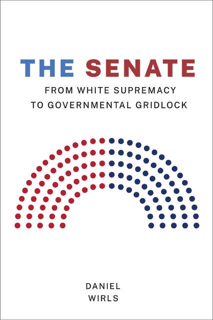 The Senate: From White Supremacy to Governmental Gridlock