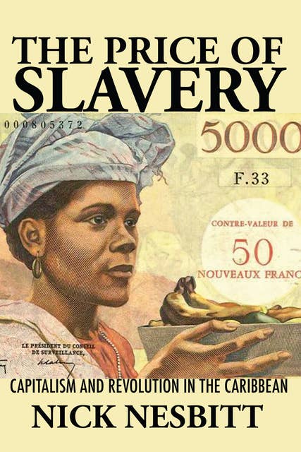 The Price of Slavery: Capitalism and Revolution in the Caribbean