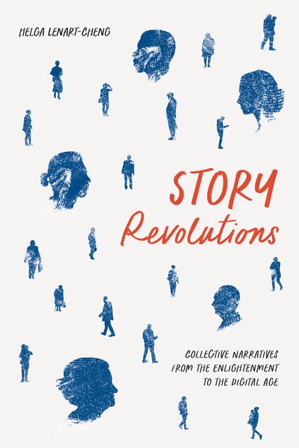 Story Revolutions: Collective Narratives from the Enlightenment to the Digital Age