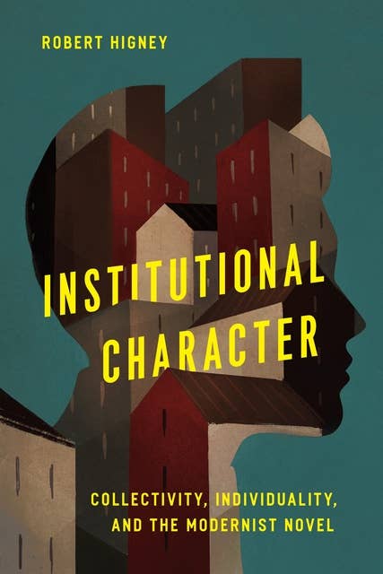 Institutional Character: Collectivity, Individuality, and the Modernist Novel
