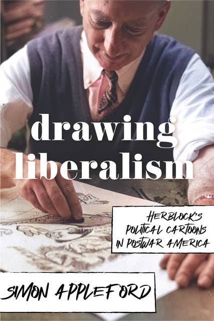 Drawing Liberalism: Herblock's Political Cartoons in Postwar America