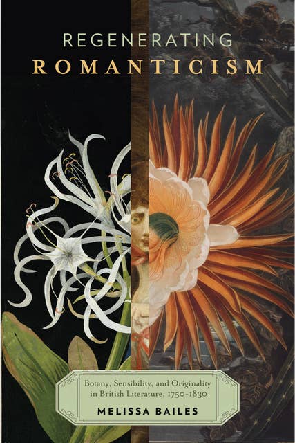 Regenerating Romanticism: Botany, Sensibility, and Originality in British Literature, 1750–1830