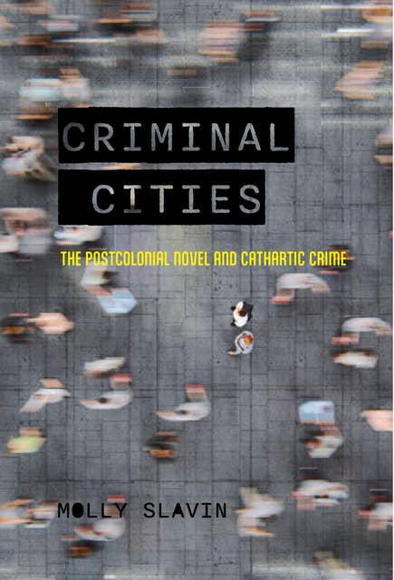 Criminal Cities: The Postcolonial Novel and Cathartic Crime