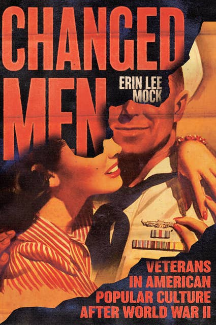 Changed Men: Veterans in American Popular Culture after World War II