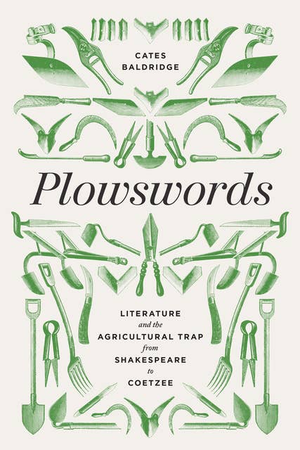 Plowswords: Literature and the Agricultural Trap from Shakespeare to Coetzee 