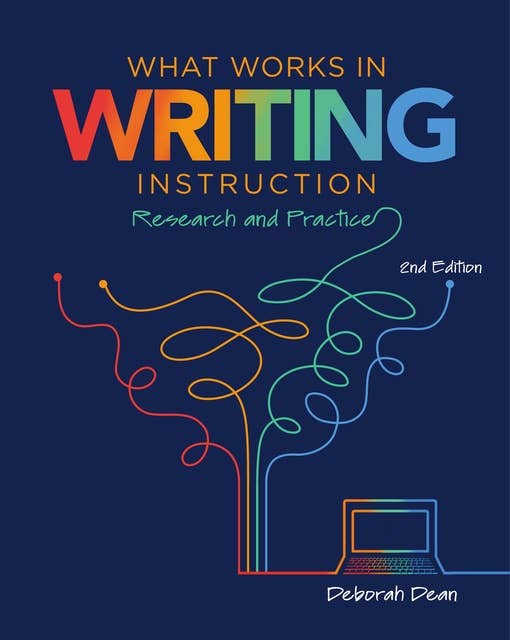 What Works in Writing Instruction: Research and Practice, 2nd ed.