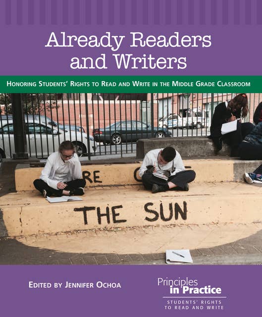 Already Readers and Writers: Honoring Students' Rights to Read and Write in the Middle Grade Classroom
