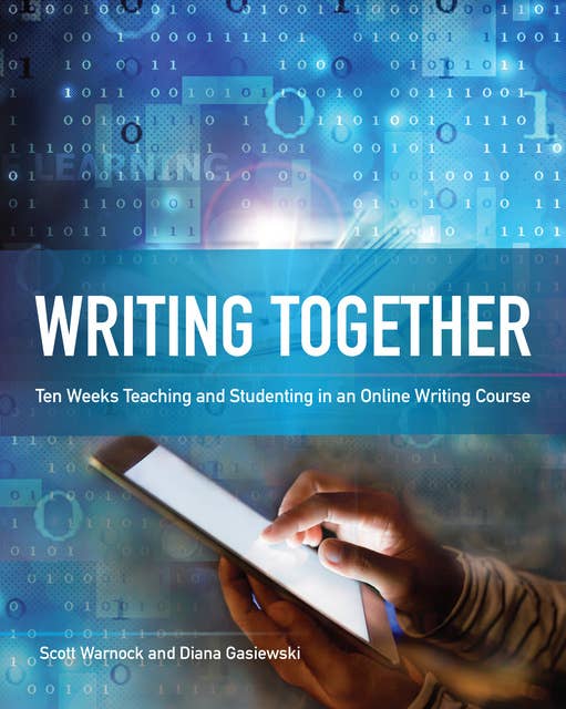 Writing Together: Ten Weeks Teaching and Studenting in an Online Writing Course