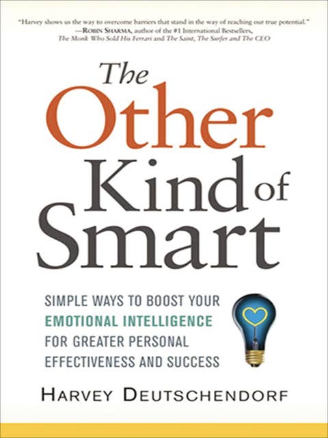 The Other Kind of Smart: Simple Ways to Boost Your Emotional Intelligence for Greater Personal Effectiveness and Success