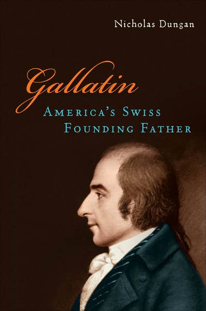 Gallatin: America's Swiss Founding Father