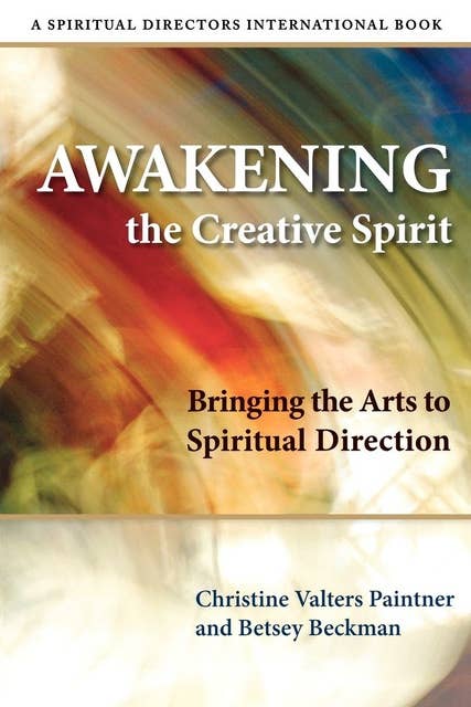 Awakening the Creative Spirit: Bringing the Arts to Spiritual Direction