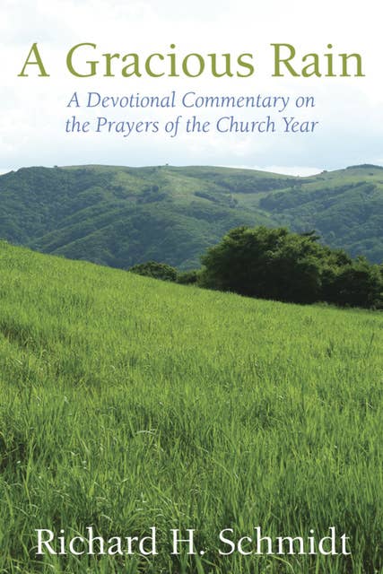 A Gracious Rain: A Devotional Comentary on the Prayers of the Church Year