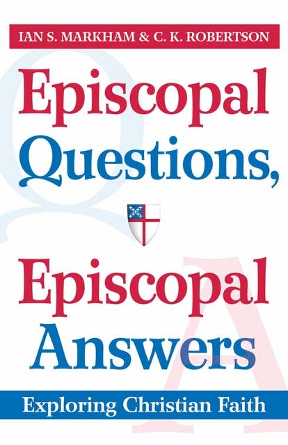 Episcopal Questions, Episcopal Answers: Exploring Christian Faith