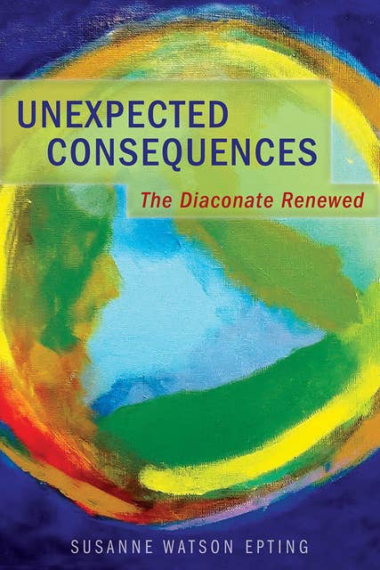 Unexpected Consequences: The Diaconate Renewed