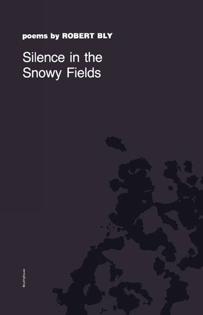 Silence in the Snowy Fields: Poems