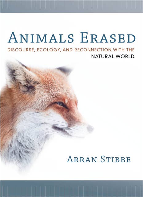 Animals Erased: Discourse, Ecology, and Reconnection with the Natural World