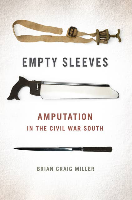 Empty Sleeves: Amputation in the Civil War South