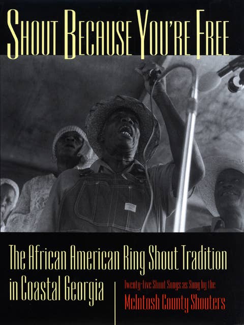 Shout Because You're Free: The African American Ring Shout Tradition in Coastal Georgia