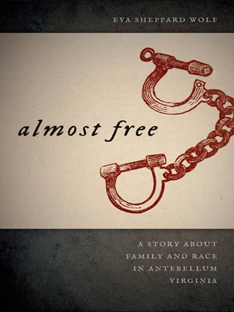 Almost Free: A Story about Family and Race in Antebellum Virginia