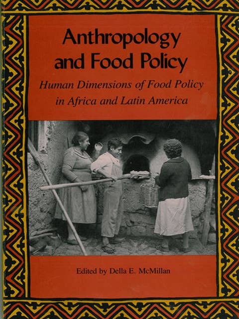 Anthropology and Food Policy: Human Dimensions of Food Policy in Africa and Latin America