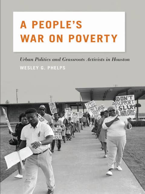 A People's War on Poverty: Urban Politics and Grassroots Activists in Houston