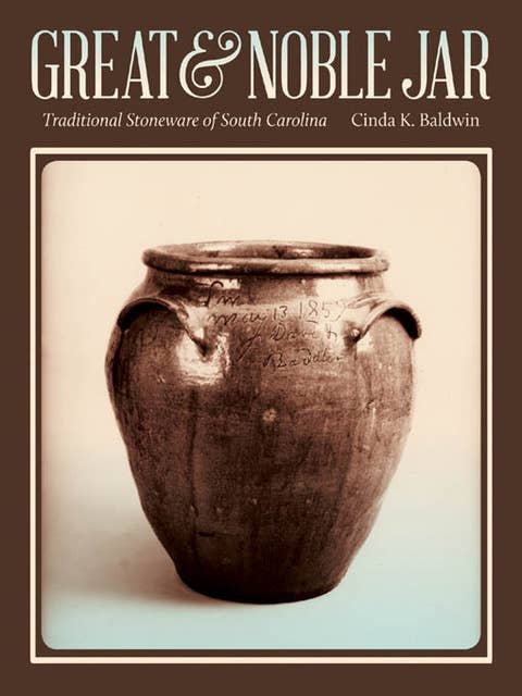 Great and Noble Jar: Traditional Stoneware of South Carolina