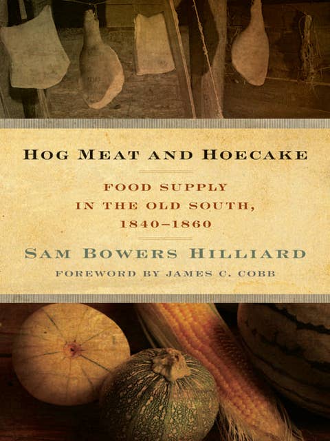 Hog Meat and Hoecake: Food Supply in the Old South, 1840-1860