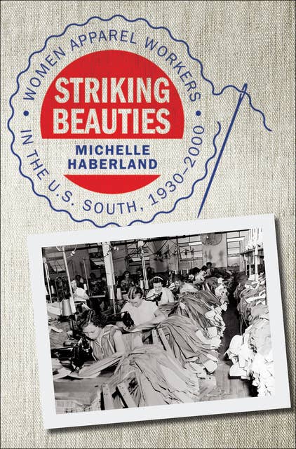 Striking Beauties: Women Apparel Workers in the U.S. South, 1930-2000