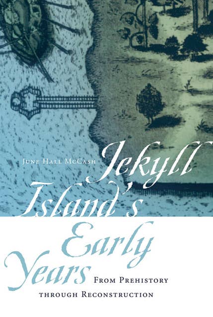 Jekyll Island's Early Years: From Prehistory through Reconstruction
