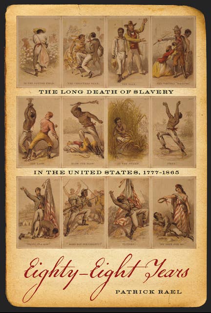 Eighty-Eight Years: The Long Death of Slavery in the United States, 1777–1865